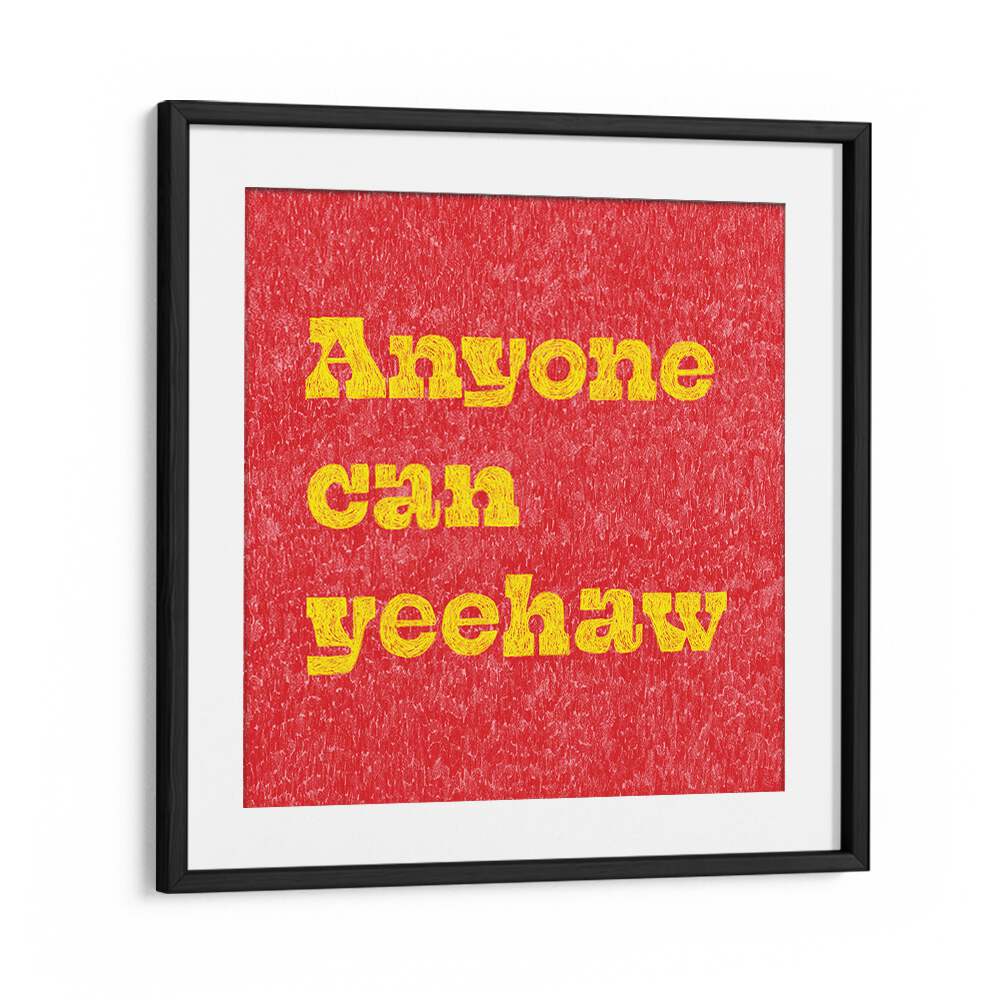 Transform your space with ANYONE CAN YEEHAW, QUOTES typography poster, adding a Wild West spirit to your decor.