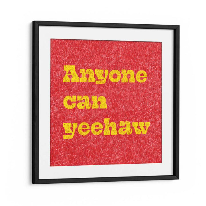 Transform your space with ANYONE CAN YEEHAW, QUOTES typography poster, adding a Wild West spirit to your decor.