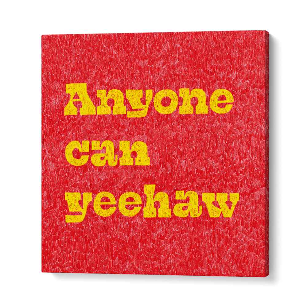 Bright red poster featuring the phrase "Anyone can yeehaw," perfect for inspiring adventure with ANYONE CAN YEEHAW, QUOTES.