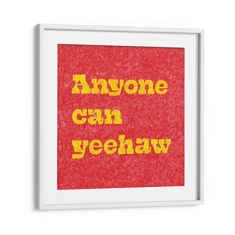 Transform your space with ANYONE CAN YEEHAW, QUOTES typography poster featuring bold colors and Wild West spirit.