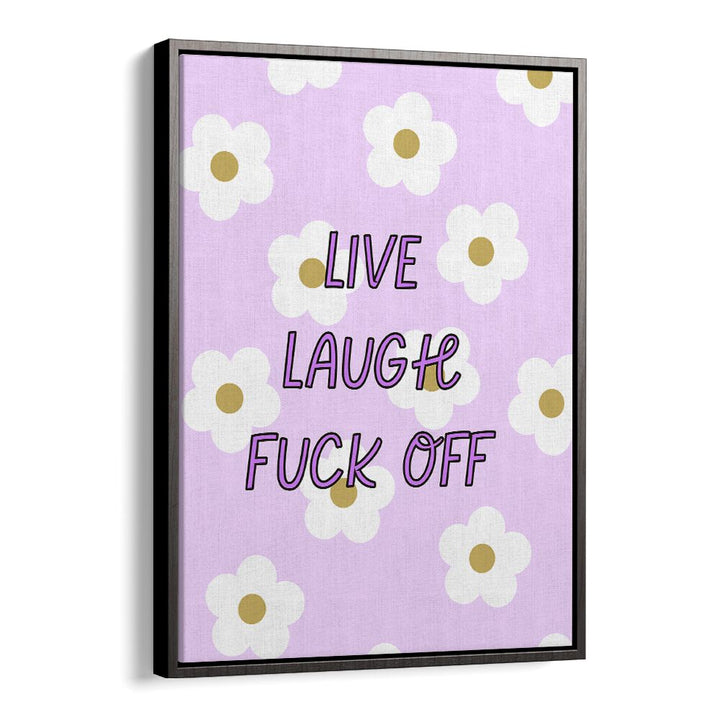 Bold LIVE LAUGH & FUCK OFF poster adds humor and sass to your space with vibrant floral design. Perfect for any decor!