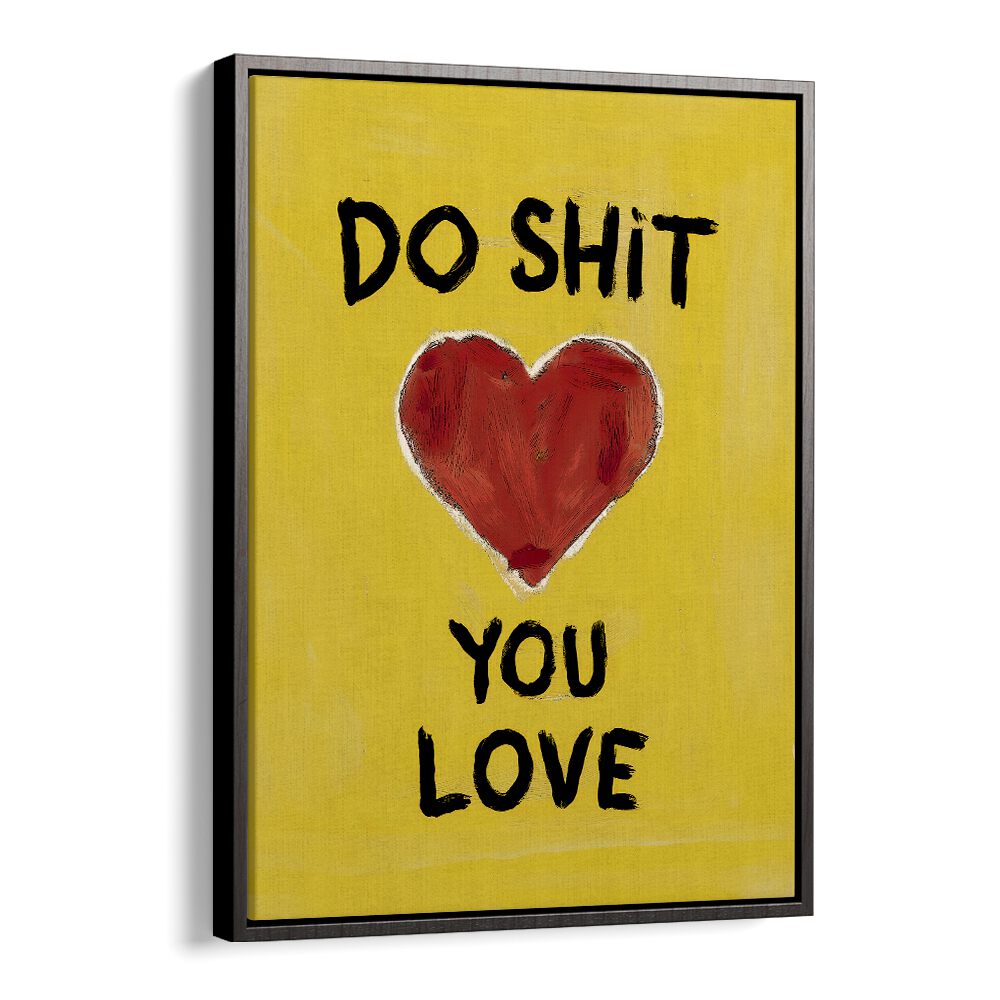 Bright yellow poster featuring "DO SHIT YOU LOVE, QUOTES" to inspire passion and positivity in your life.