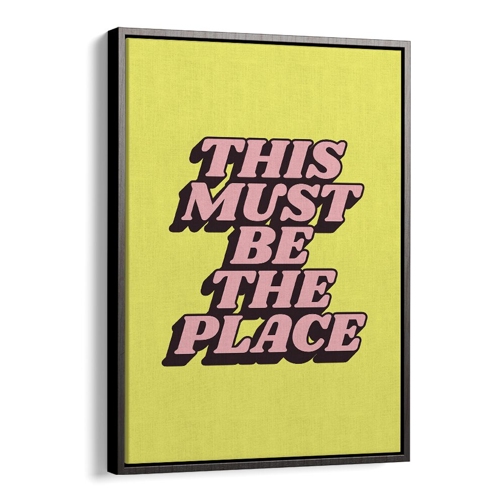 Bright typography poster reading "This Must Be The Place," perfect for inspiration. Explore the BE THE PLACE, QUOTES collection.