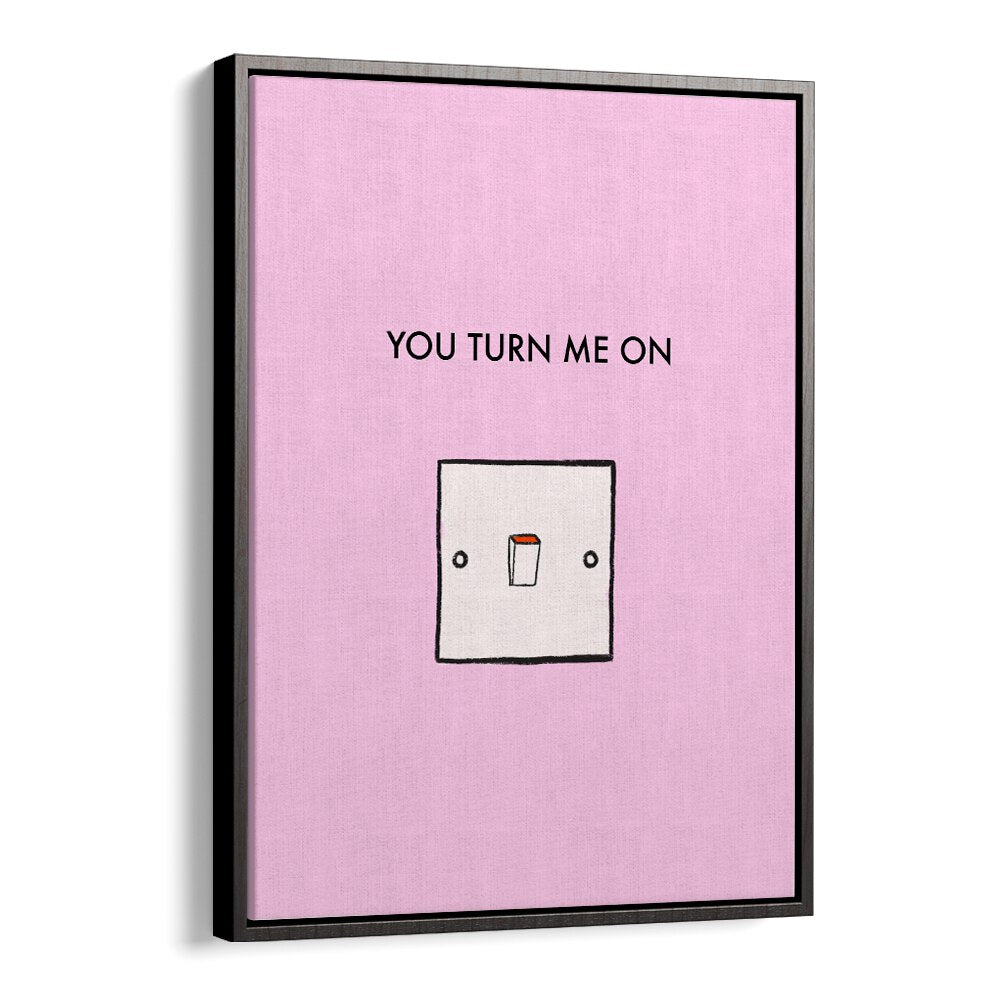 Stylish YOU TURN ME ON, QUOTES poster with modern typography on a pink background, ideal for home decor.