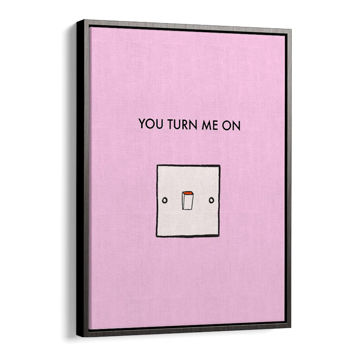 Stylish YOU TURN ME ON, QUOTES poster with modern typography on a pink background, ideal for home decor.