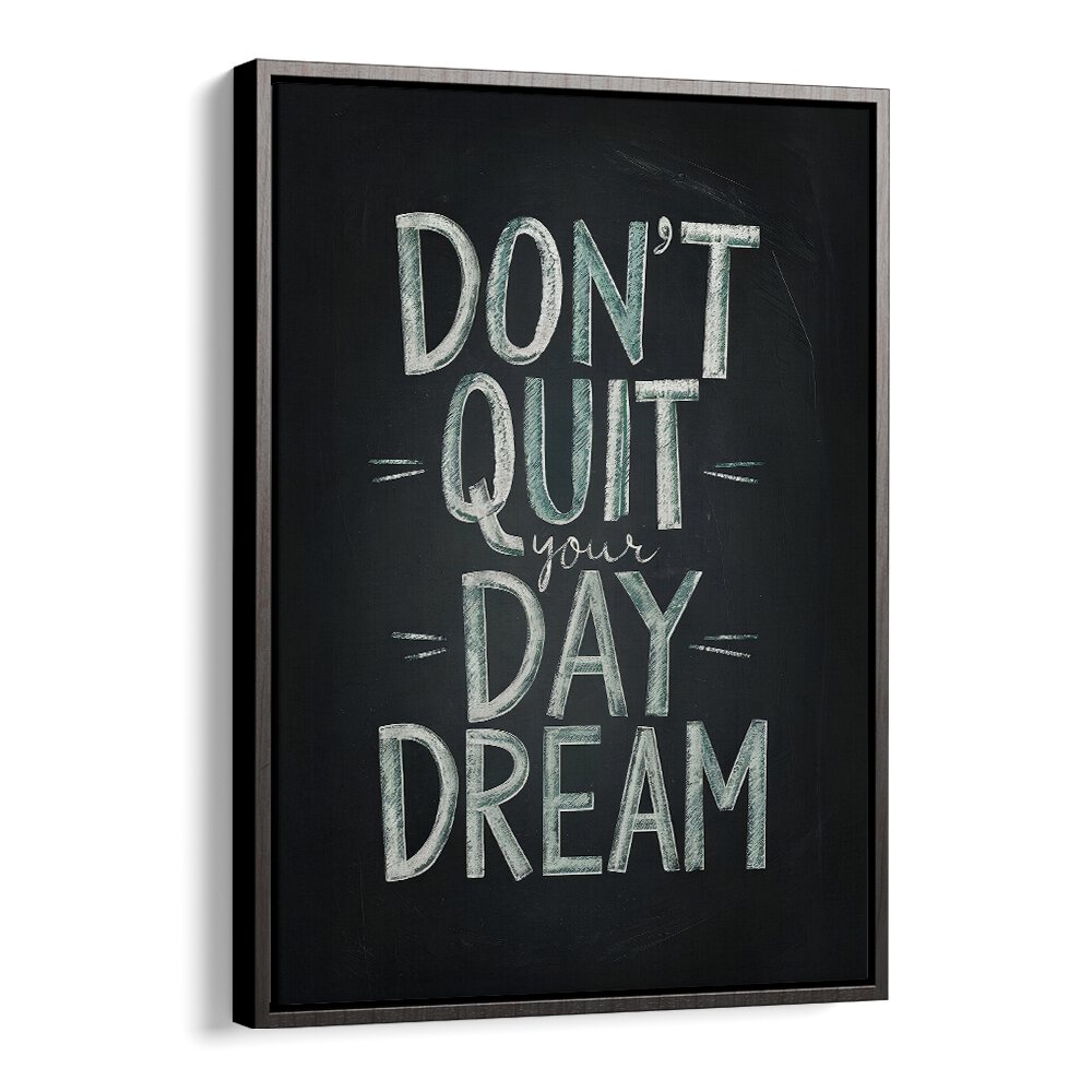 Inspire your space with the DON'T QUIT YOUR DAYDREAM, QUOTES poster, featuring bold typography and creativity.