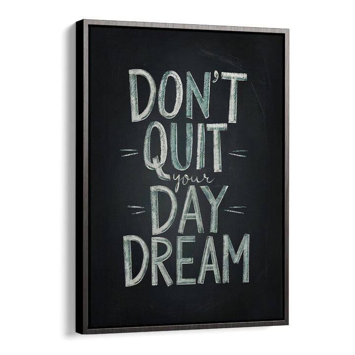 Inspire your space with the DON'T QUIT YOUR DAYDREAM, QUOTES poster, featuring bold typography and creativity.