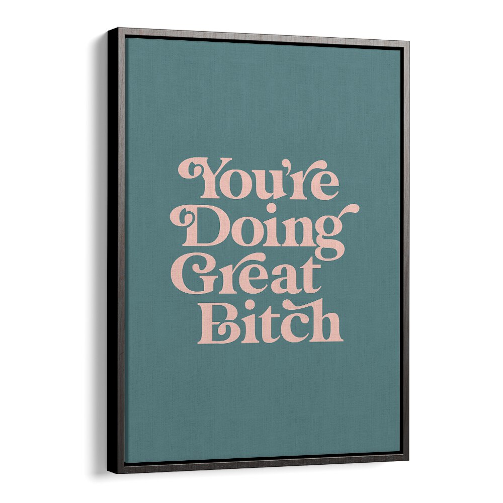 Empower your space with the GREAT BITCH IV, QUOTES poster featuring bold typography for motivation.