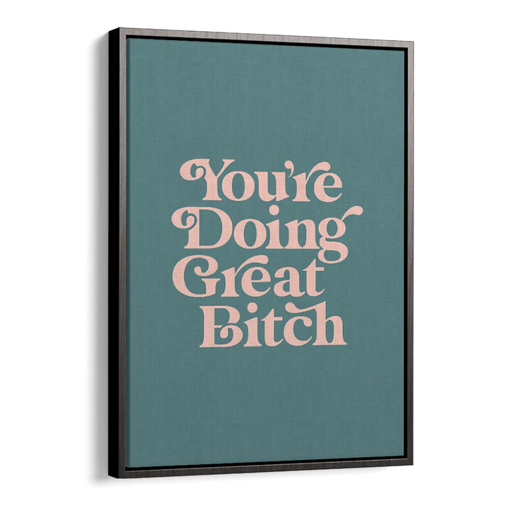Empower your space with the GREAT BITCH IV, QUOTES poster featuring bold typography for motivation.