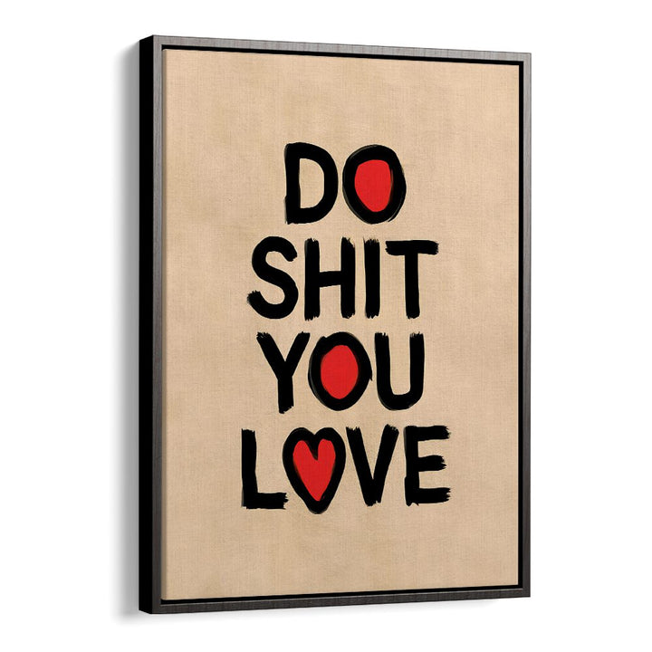"DO SHIT YOU LOVE II, QUOTES poster by Andreas Magnusson inspires creativity and motivation in any space."