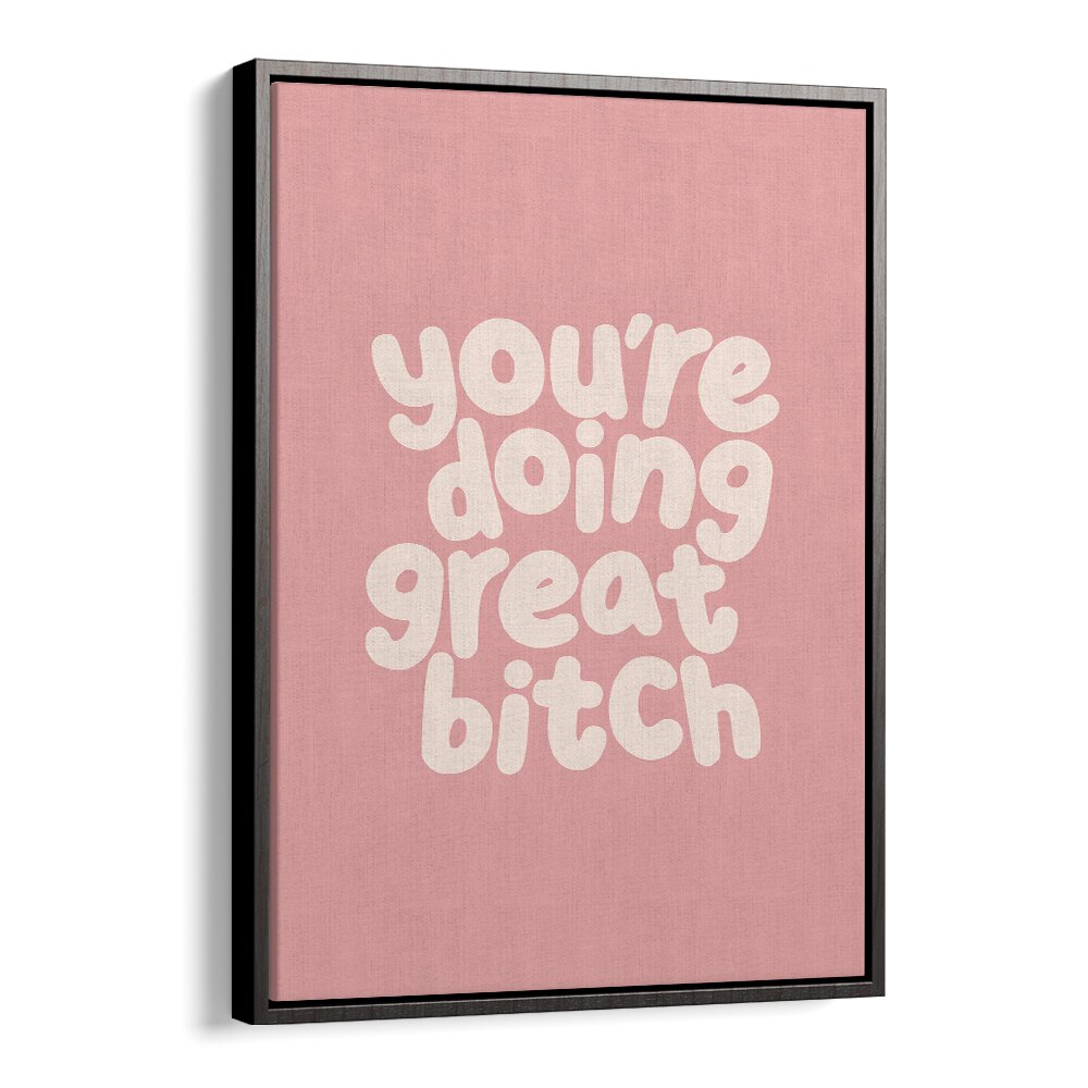 Empower your space with GREAT BITCH III, QUOTES poster by Brett Wilson, inspiring positivity and confidence.