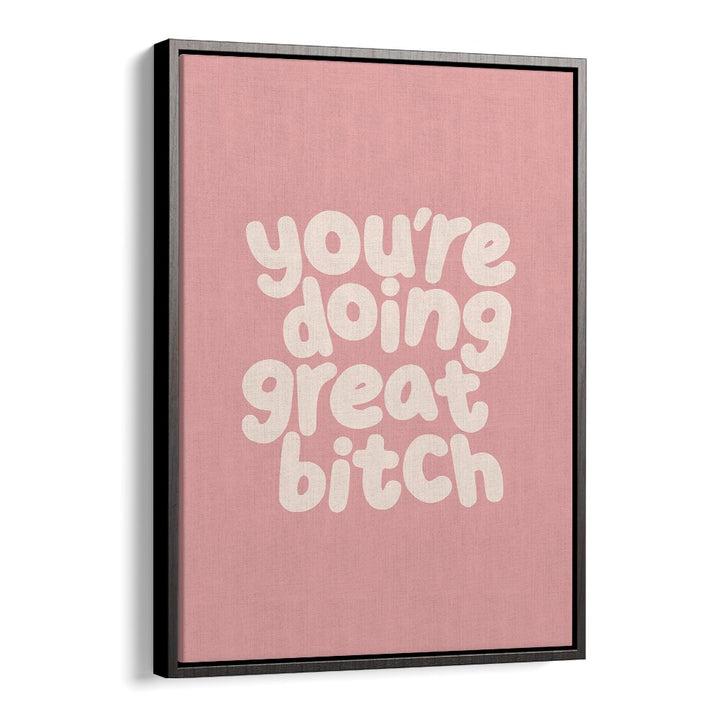 Empower your space with GREAT BITCH III, QUOTES poster by Brett Wilson, inspiring positivity and confidence.