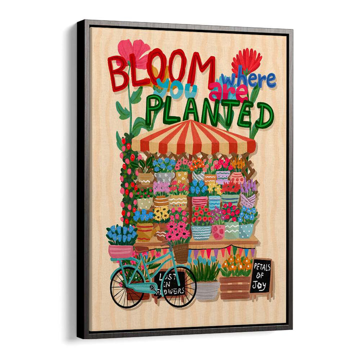 BLOOM WHERE YOU ARE PLANTED , FLORAL FLOWER PAINTINGS