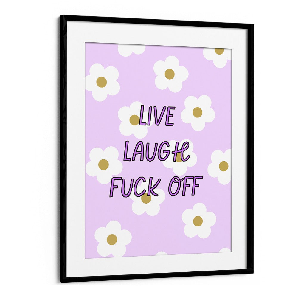 Bold LIVE LAUGH & FUCK OFF poster adds humor and sass to any space, perfect for unique home decor.