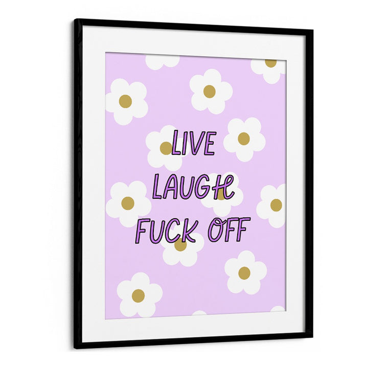 Bold LIVE LAUGH & FUCK OFF poster adds humor and sass to any space, perfect for unique home decor.