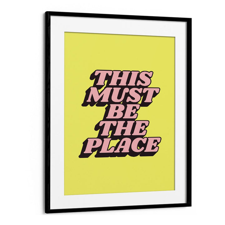 Bright typography poster featuring "This Must Be The Place" quote, perfect inspiration for your space. BE THE PLACE, QUOTES.
