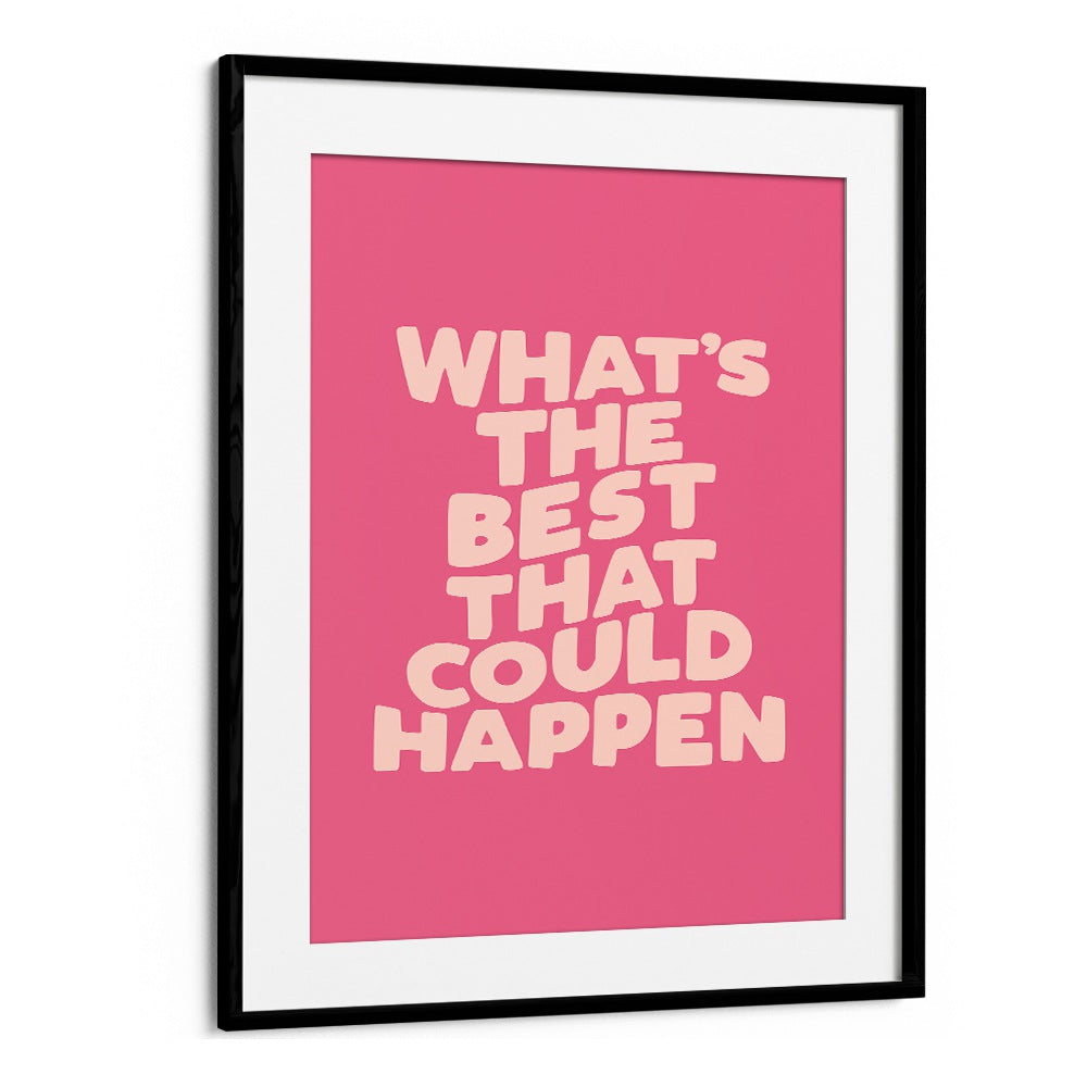 Colorful typography poster featuring the phrase "What's the Best That Could Happen," ideal for BEST COULD HAPPEN, QUOTES.