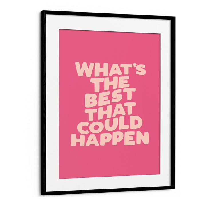 Colorful typography poster featuring the phrase "What's the Best That Could Happen," ideal for BEST COULD HAPPEN, QUOTES.