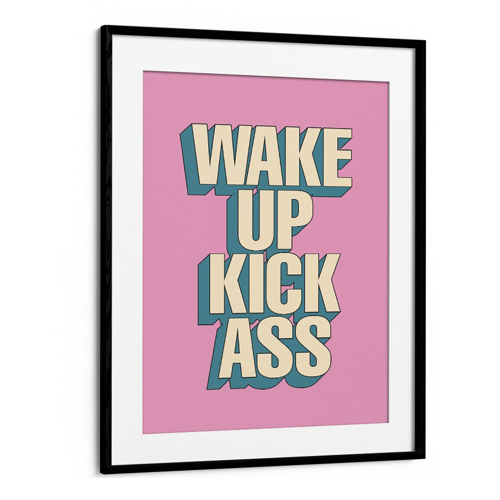 Wake Up Kick Ass, Quotes poster by Brett Wilson, perfect for daily motivation and transforming your space.