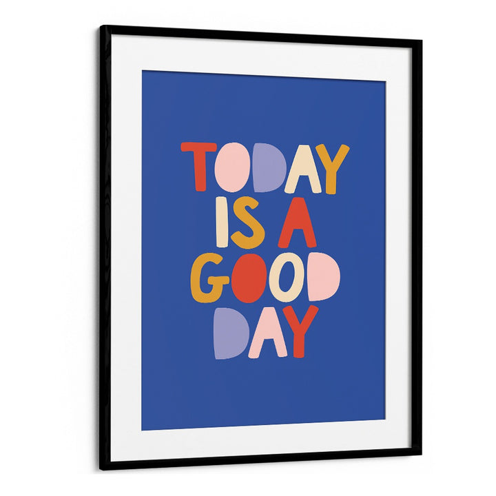 "Colorful 'Today is a Good Day' poster featuring uplifting GOOD DAY, QUOTES by Brett Wilson for a positive space."