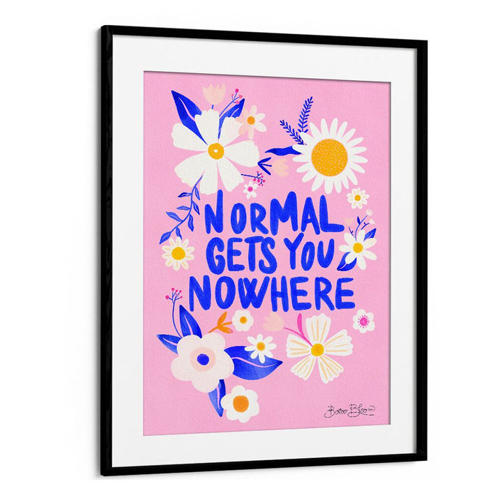 Bright poster featuring “NORMAL GETS YOU NOWHERE, QUOTES” to inspire creativity and uplift your space.