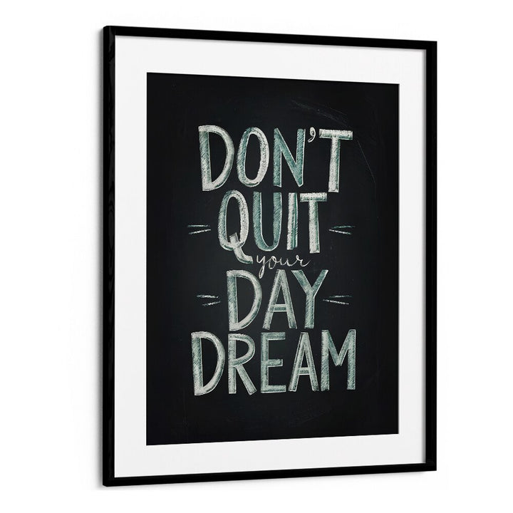 Transform your space with the "DON'T QUIT YOUR DAYDREAM, QUOTES" poster, inspiring creativity and motivation.