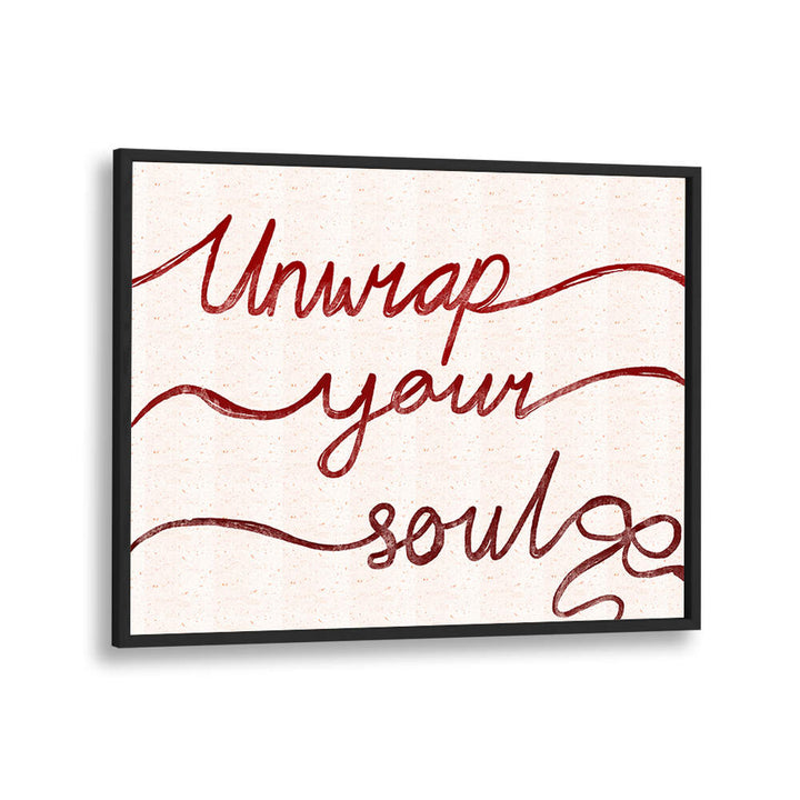UNWRAP YOUR SOUL , QUOTES & TYPOGRAPHY POSTERS