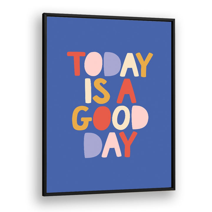 "Bright typography poster featuring 'Today is a Good Day,' perfect for uplifting spaces with GOOD DAY, QUOTES."