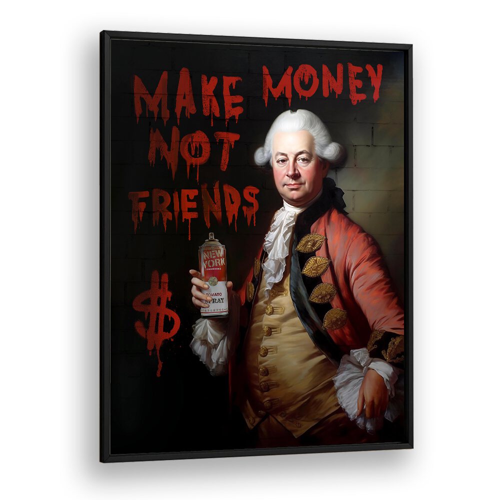 Bold altered art print featuring "MAKE MONEY NOT FRIENDS" by Dikhotomy, perfect for igniting ambition and style.