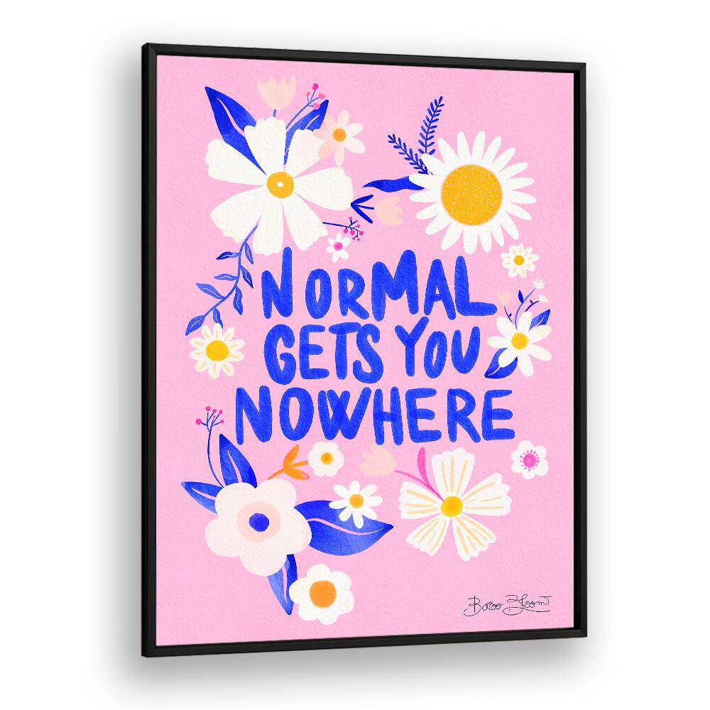Bright poster featuring "NORMAL GETS YOU NOWHERE, QUOTES" to inspire creativity and elevate your space.
