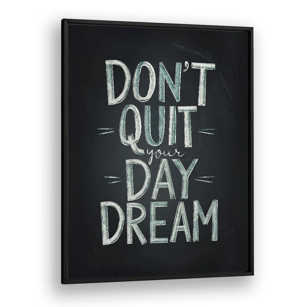 Stylish poster featuring "DON'T QUIT YOUR DAYDREAM, QUOTES" to inspire creativity and transform your space.