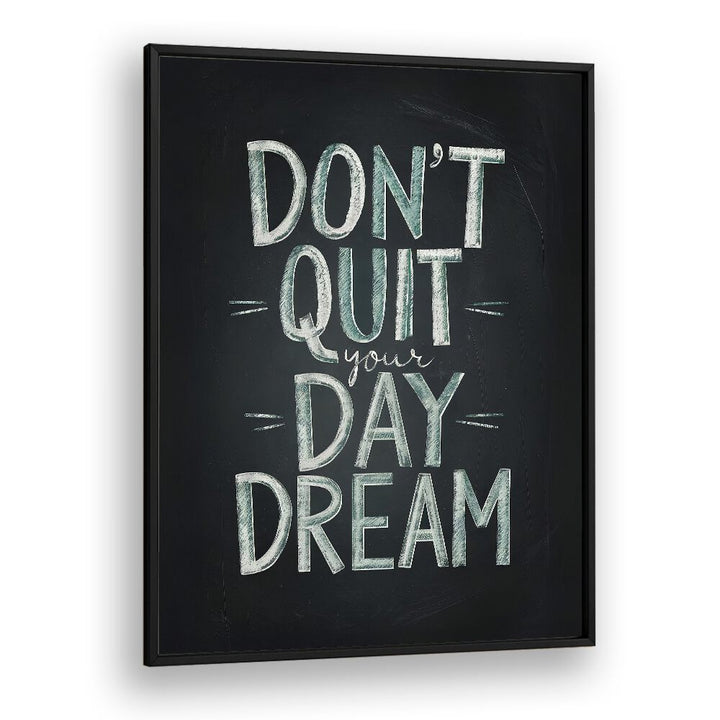 Stylish poster featuring "DON'T QUIT YOUR DAYDREAM, QUOTES" to inspire creativity and transform your space.