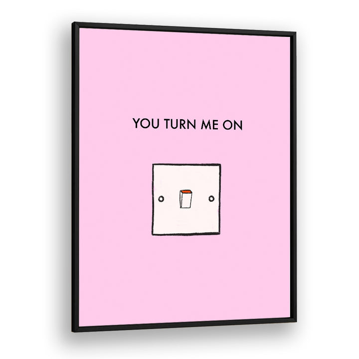Bright pink poster with "YOU TURN ME ON, QUOTES" text, perfect for adding inspiration to any space.