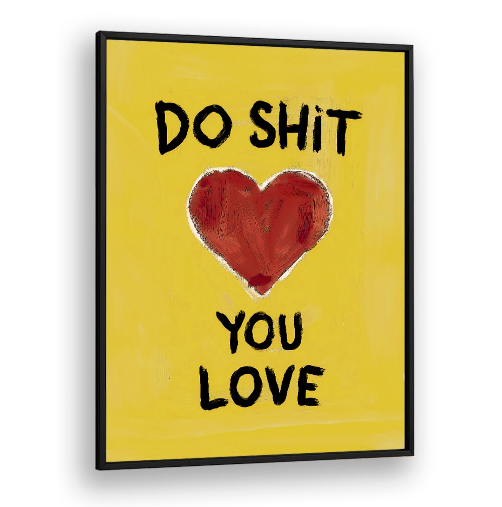 Vibrant poster featuring "DO SHIT YOU LOVE, QUOTES" mantra to inspire passion and happiness in your life.