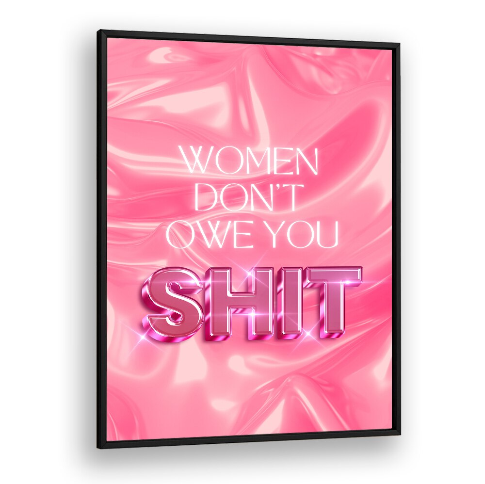 Bold typography poster featuring empowering quotes: "WOMEN DON'T OWE YOU SHIT, QUOTES" for modern inspiration.