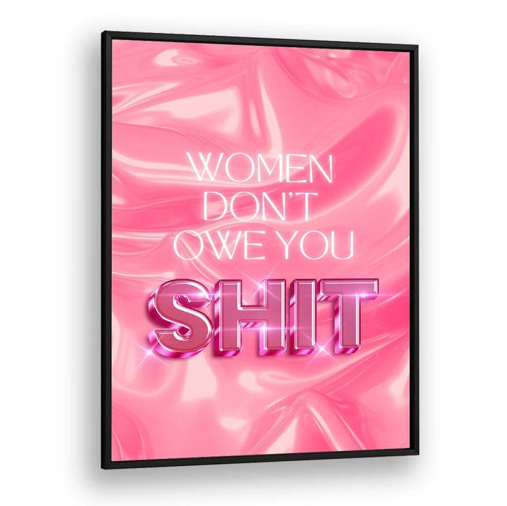 Bold typography poster featuring empowering quotes: "WOMEN DON'T OWE YOU SHIT, QUOTES" for modern inspiration.