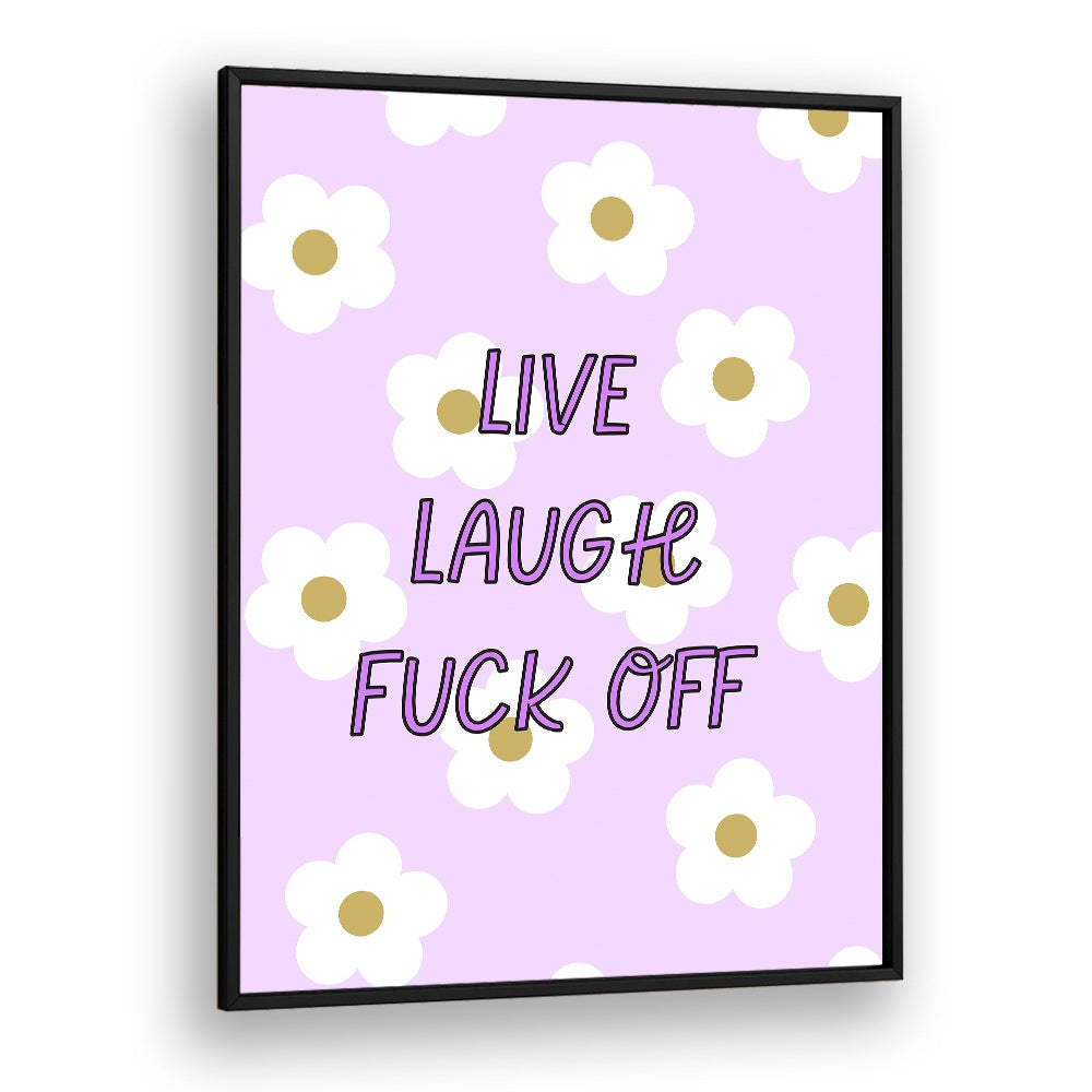 Colorful poster featuring the phrase "LIVE LAUGH & FUCK OFF," perfect for adding humor to any space.