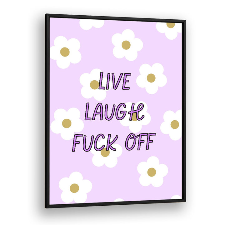 Colorful poster featuring the phrase "LIVE LAUGH & FUCK OFF," perfect for adding humor to any space.