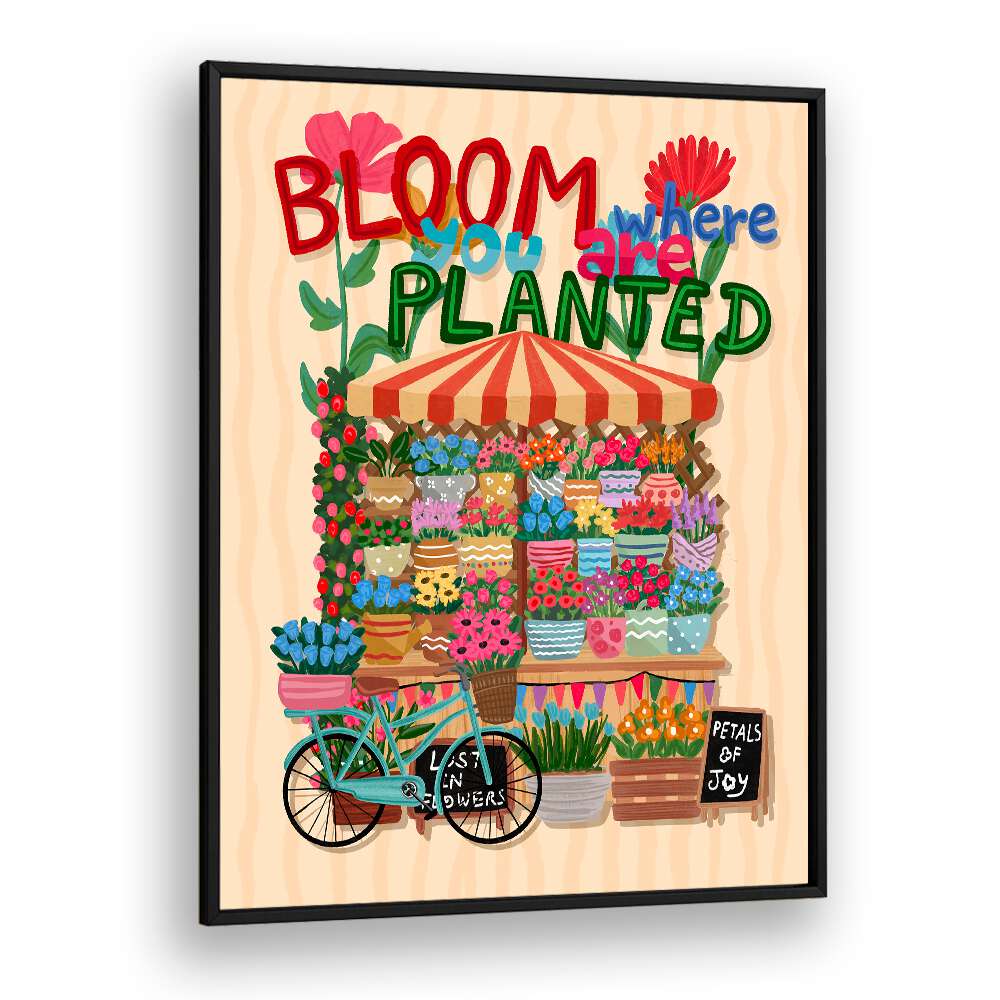 BLOOM WHERE YOU ARE PLANTED , FLORAL FLOWER PAINTINGS