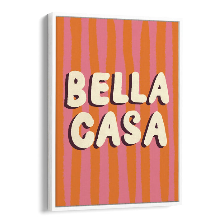 Colorful BELLA CASA, QUOTES typography poster in a white floater frame, perfect for home or office decor.