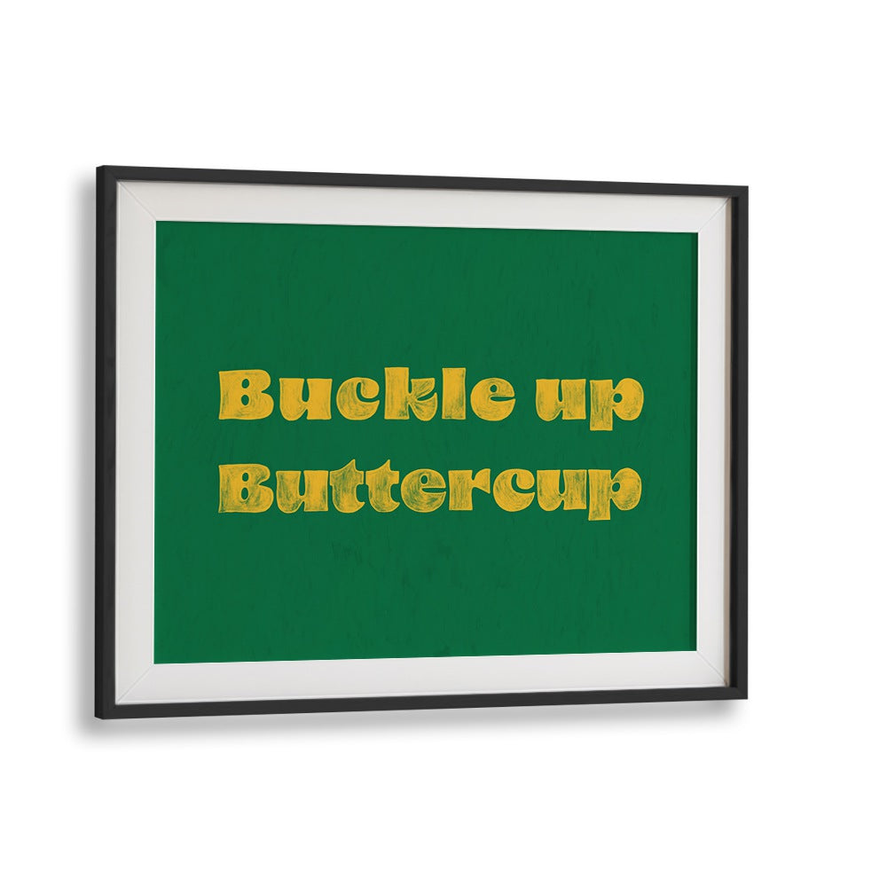 Stylish framed poster featuring "Buckle Up Buttercup, Quotes" to inspire your space with motivation and personality.