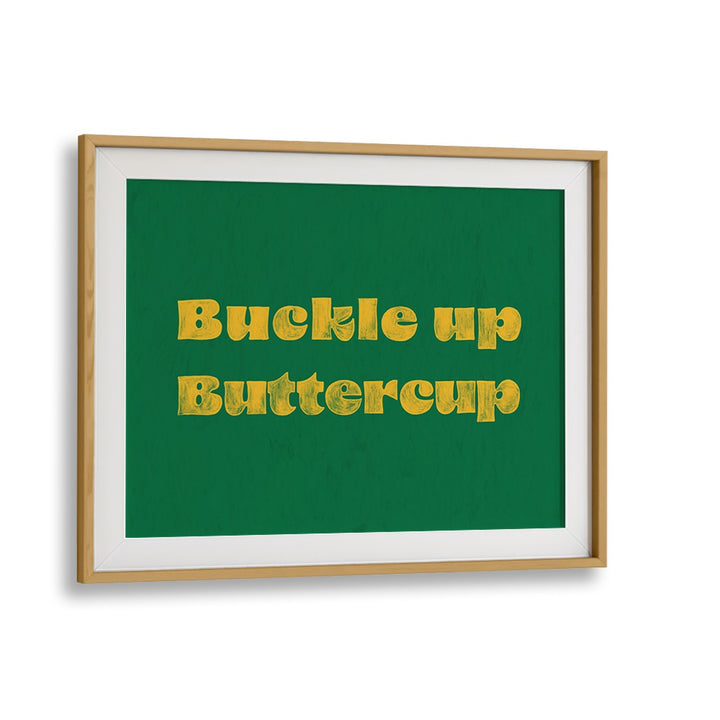 Transform your space with BUCKLE UP BUTTERCUP, QUOTES typography poster featuring bold design and inspiring motivation.