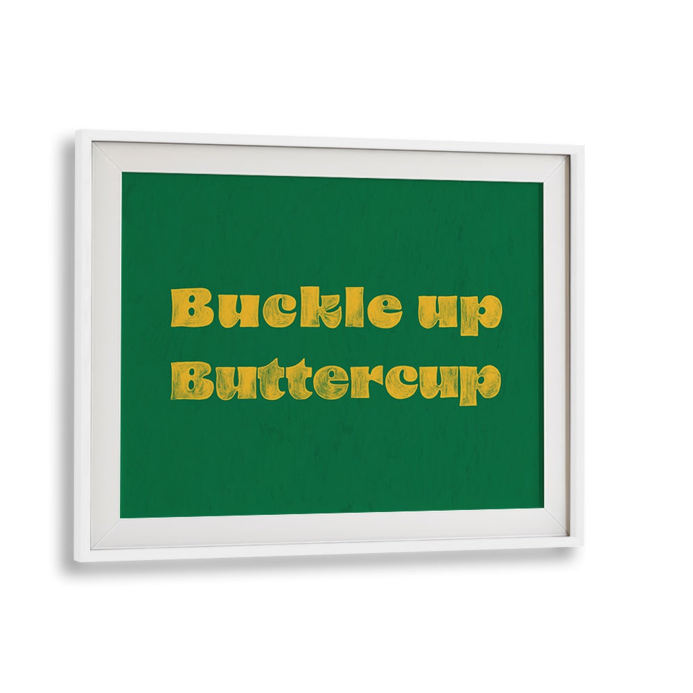Transform your space with BUCKLE UP BUTTERCUP, QUOTES typography poster, perfect for inspiration and motivation.