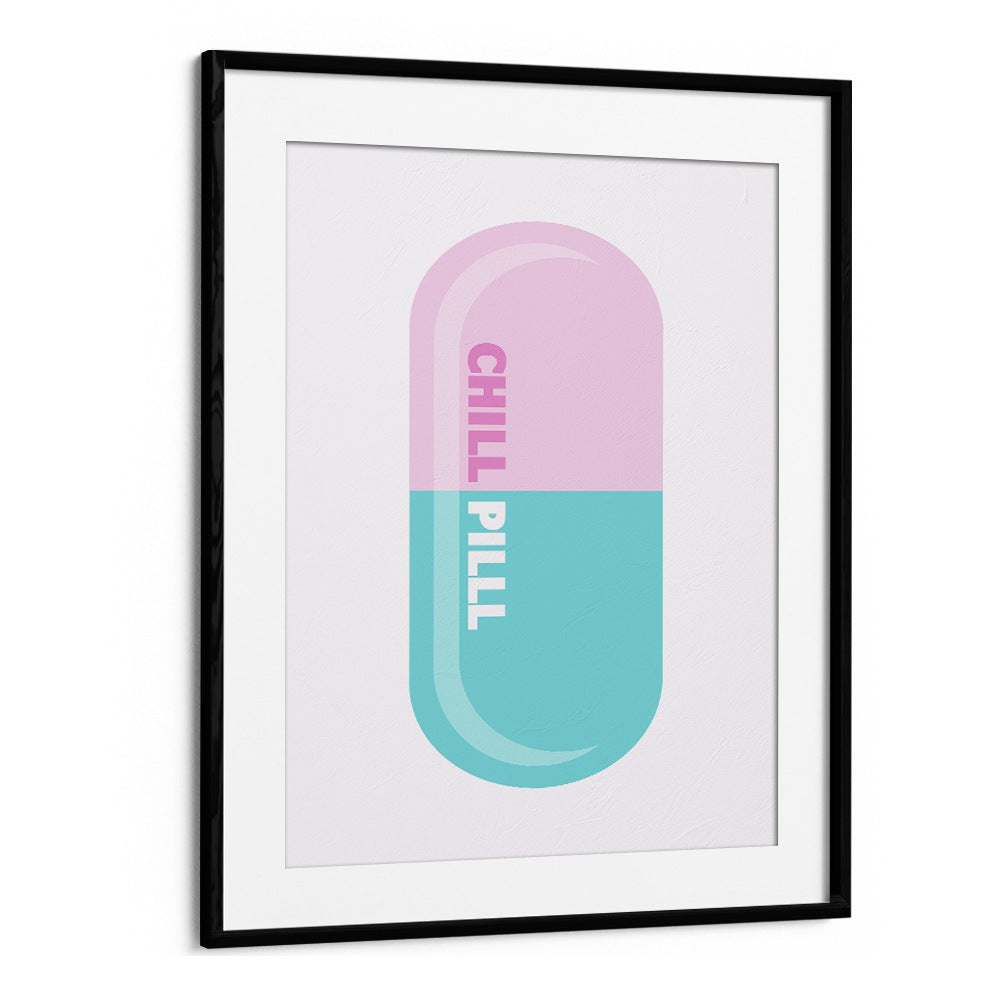 Chill Pill Fashion Art Artwork in Black Frame With Mount