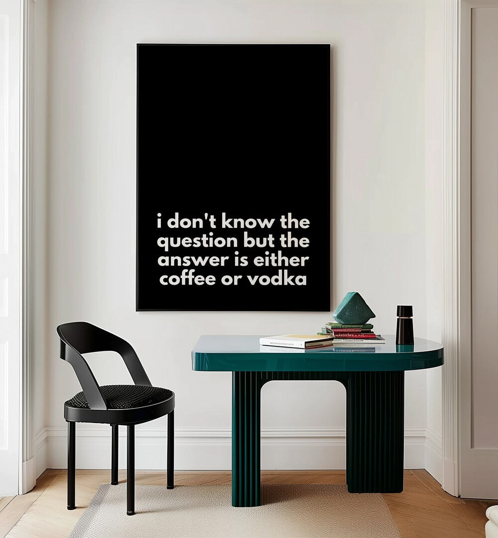 Modern typography poster featuring the quote: "i don't know the question but the answer is either coffee or vodka."