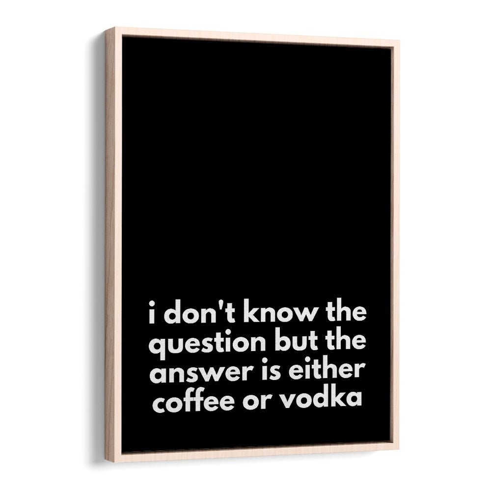 Stylish poster featuring “I don’t know the question but the answer is either coffee or vodka,” perfect for COFFEE OR VODKA, QUOTES.