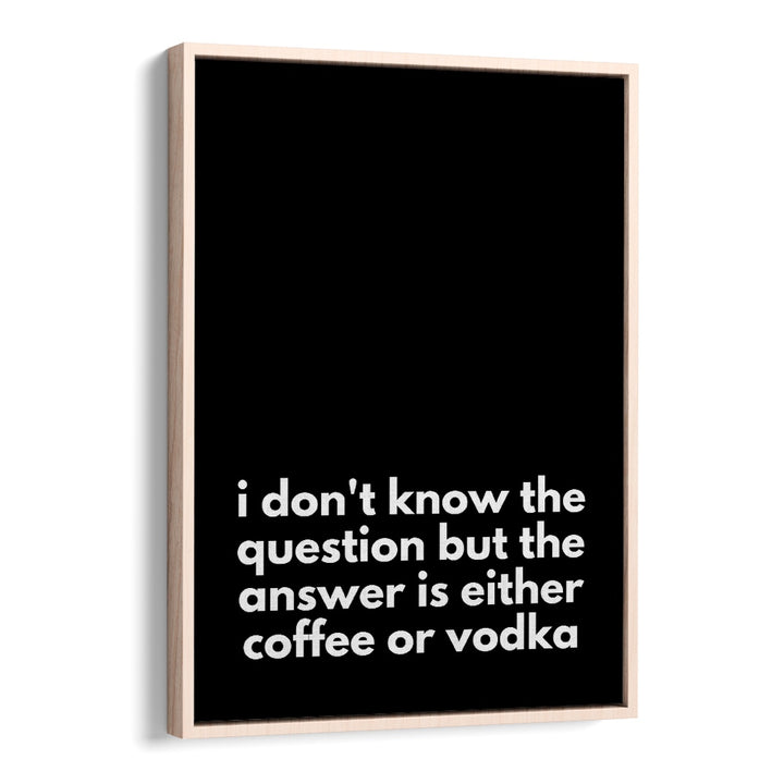 Stylish poster featuring “I don’t know the question but the answer is either coffee or vodka,” perfect for COFFEE OR VODKA, QUOTES.