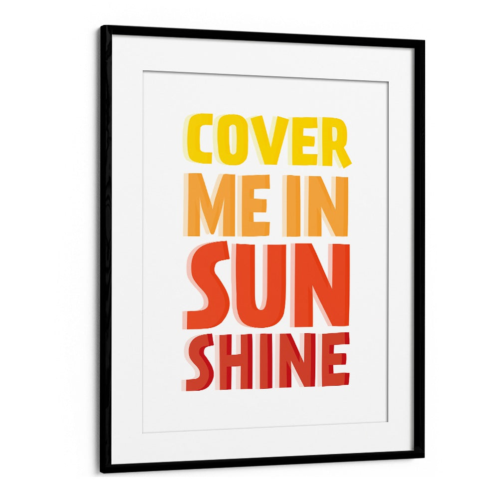 Bright "COVER ME IN SUNSHINE, QUOTES" poster in a black frame, perfect for uplifting your space and embracing positivity.