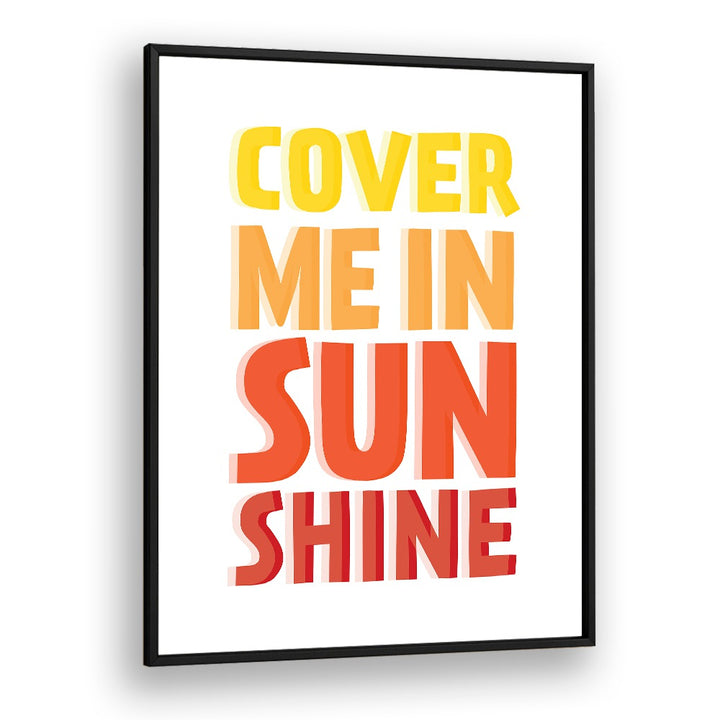 Bright "COVER ME IN SUNSHINE, QUOTES" typography poster in a sleek black frame, perfect for uplifting decor.