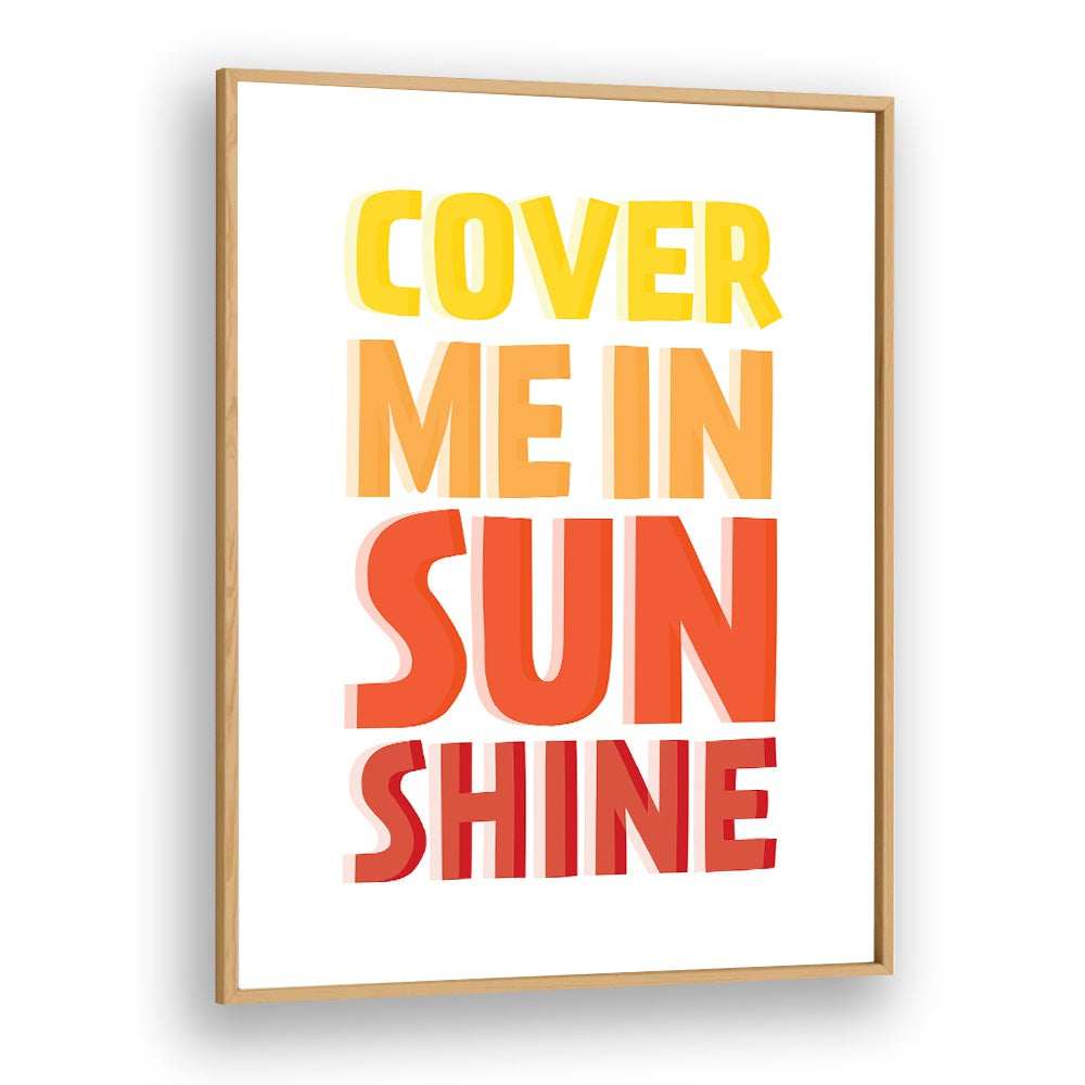 Bright "COVER ME IN SUNSHINE, QUOTES" poster in oak frame, perfect for uplifting any space with positivity.